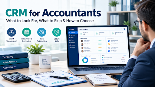 CRM for Accountants: What to Look For, What to Skip and Which Type Fits Your Firm CRM for Accountants