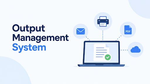 Output Management System (OMS): What It Is, How It Works & How to Choose One (2026) Output Management System