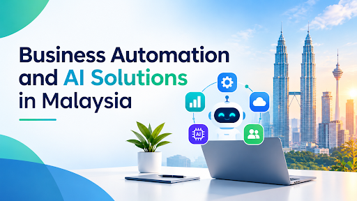 Business Automation and AI Solutions in Malaysia (2026) Business Automation and AI Solutions in Malaysia